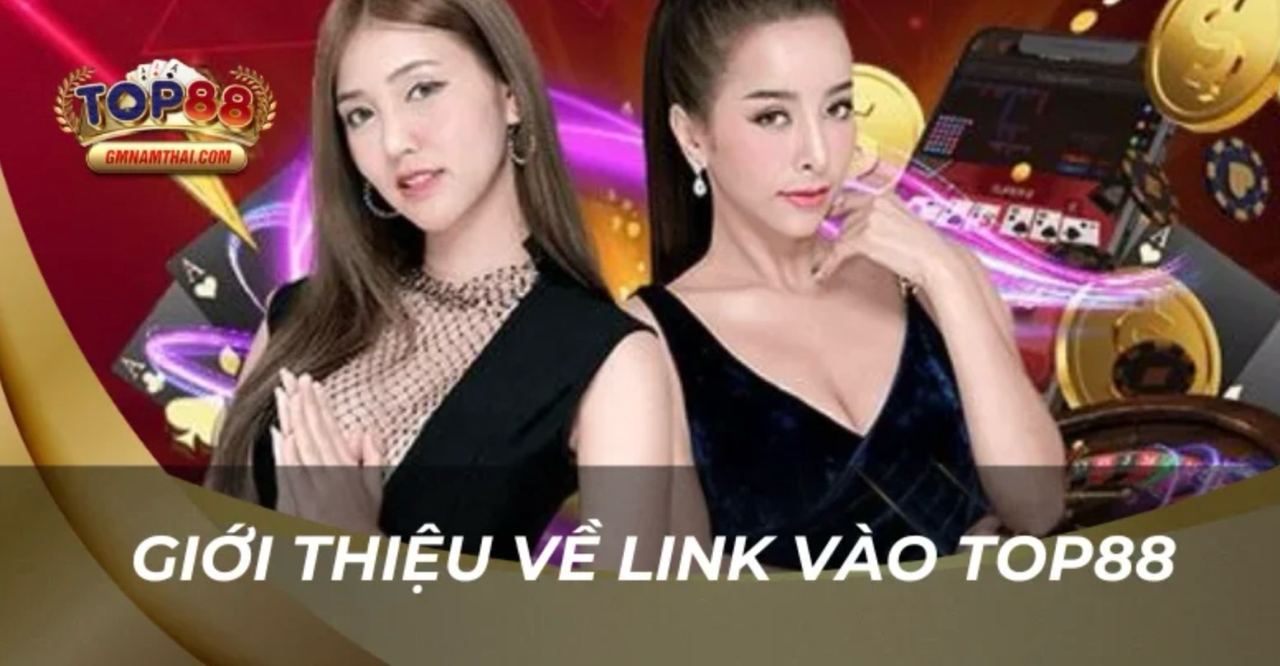 Giới thiệu về link vào Top88 uy tín