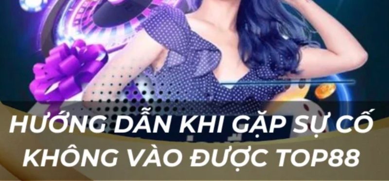 Cách khắc phục khi không truy cập được Link Vào Top88