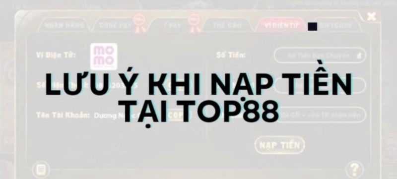 Lưu ý khi nạp tiền tại TOP88